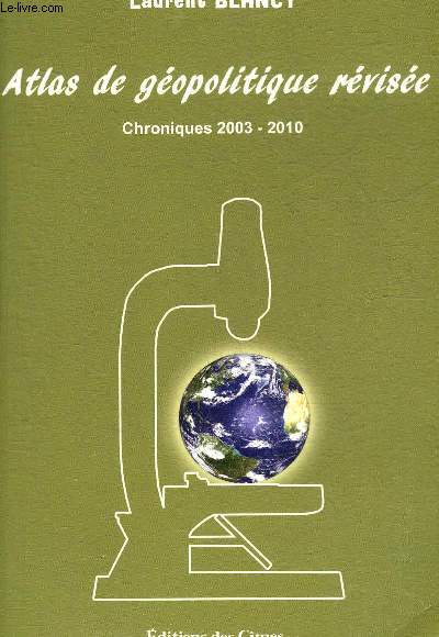 ATLAS DE GEOPOLITIQUE REVISEE - CHRONIQUES 2003-2010.