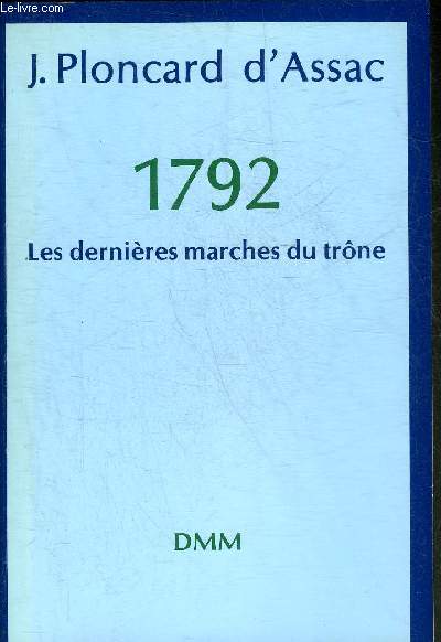 1792 LES DERNIERES MARCHES DU TRONE.