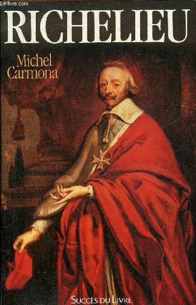 RICHELIEU L'AMBITION ET LE POUVOIR.