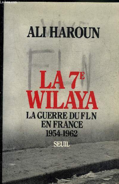 LA 7E WILAYA LA GUERRE DU FLN EN FRANCE 1954-1962.