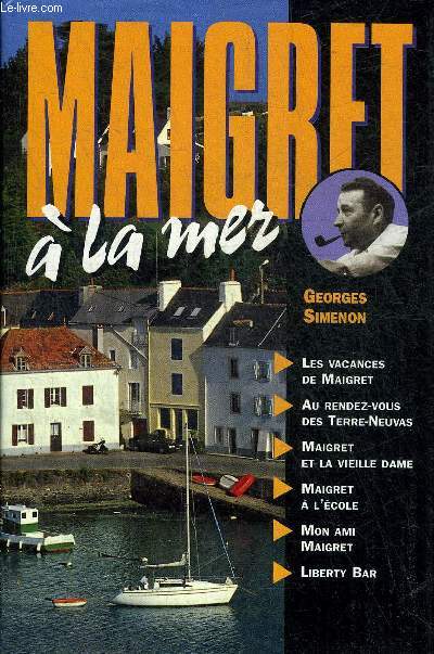 MAIGRET A LA MER - LES VACANCES DE MAIGRET - AU RENDEZ VOUS DES TERRE NEUVAS - MAIGRET ET LA VIEILLE DAME - MAIGRET A L'ECOLE - MON AMI MAIGRET - LIBERTY BAR.