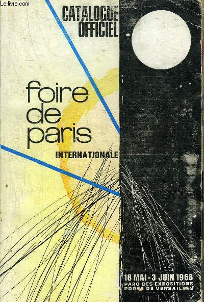 CATALOGUE OFFICIEL FOIRE DE PARIS INTERNATIONALE - 18 MAI - 3 JUIN 1968 PARC DES EXPOSITIONS PORTE DE VERSAILLES.