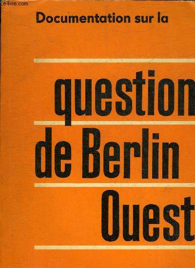 DOCUMENTATION SUR LA QUESTION DE BERLIN OUEST.