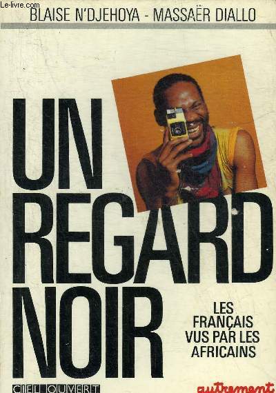 UN REGARD NOIR - LES FRANCAIS VUS PAR LES AFRICAINS - COLLECTION CIEL OUVERT.