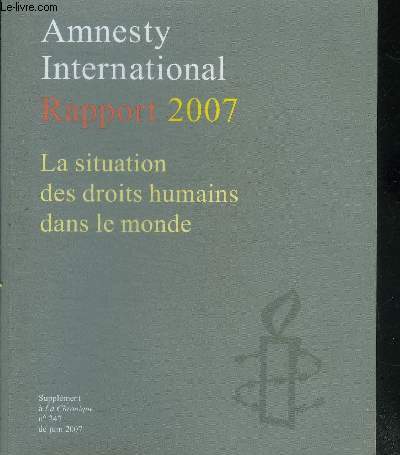 AMNESTY INTERNATIONAL RAPPORT 2007 - LA SITUATION DES DROITS HUMAINS DANS LE MONDE.