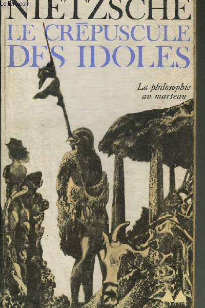 LE CREPUSCULE DES IDOLES SUIVI DE LA CAS WAGNER - LA PHILOSOPHIE AU MARTEAU - COLLECTION MEDIATIONS N68.