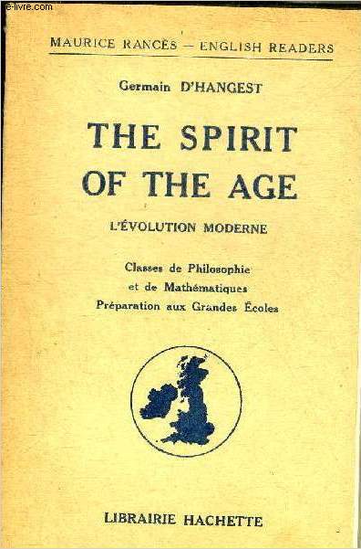 THE SPIRIT OF THE AGE L'EVOLUTION MODERNE - CLASSES DE PHILOSOPHIE ET DE MATHEMATIQUES PREPARATION AUX GRANDES ECOLES.