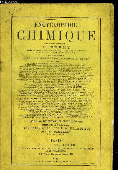 ENCYCLOPEDIE CHIMIQUE - TOME 10 : APPLICATIONS DE CHIMIE ORGANIQUE - CHIMIE AGRICOLE NUTRITION DE LA PLANTE PAR M.DEHERAIN.