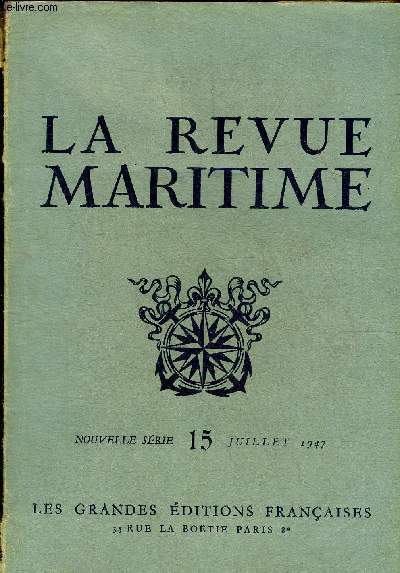 LA REVUE MARITIME NOUVELLE SERIE 15 JUILLET 1947 - Iles Australes - la marine hellnique durant la guerre avec l'Italie et l'Allemagne - le programme naval  travers les budgets - dragages sud - la formation des officiers dans la marine britannique etc.