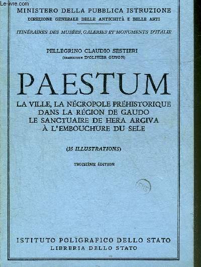 PAESTUM LA VILLE LA NECROPOLE PREHISTORIQUE DANS LA REGION DE GAUDO LE SANCTUAIRE DE HERA ARGIVA A L'EMBOUCHURE DU SELE - TROISIEME EDITION.