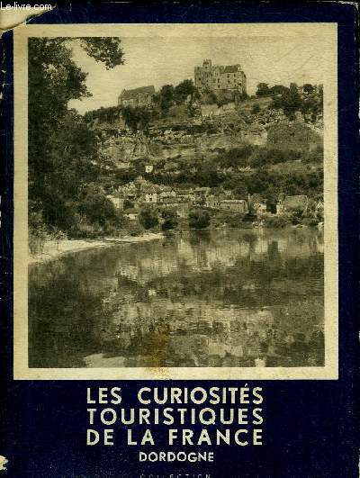 LES CURIOSITES TOURISTIQUES DE LA FRANCE - DORDOGNE - COLLECTION KLEBER COLOMBES.