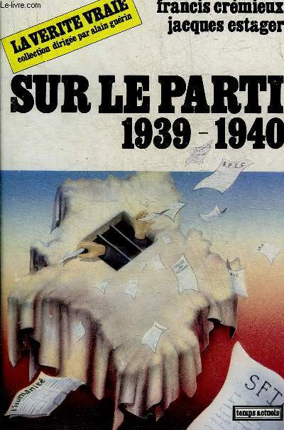 SUR LE PARTI 1939-1940 - COLLECTION LA VERITE VRAIE.