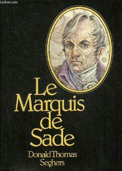 LE MARQUIS DE SADE - BIOGRAPHIE ILLUSTREE.