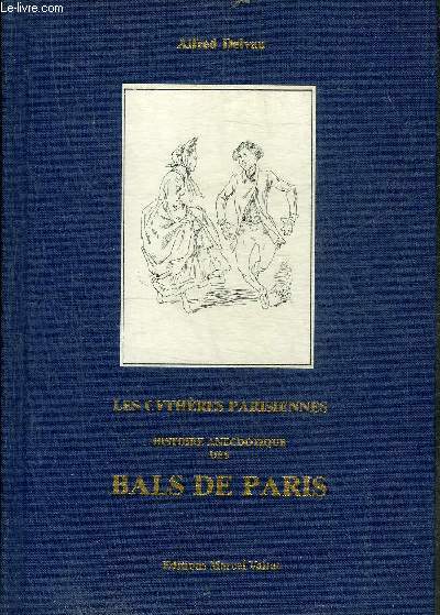 LES CYTHERES PARISIENNES - HISTOIRE ANECDOTIQUE DES BALS DE PARIS.