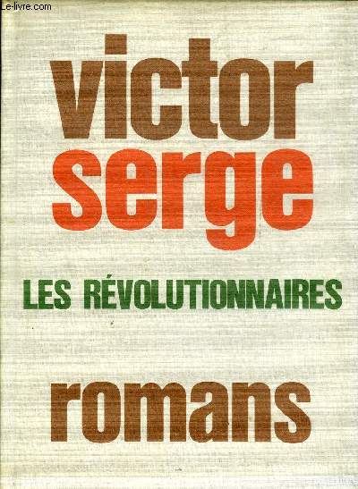 LES REVOLUTIONNAIRES - LES HOMMES DANS LA PRISON - NAISSANCE DE NOTRE FORCE - VILLE CONQUISE - S'IL EST MINUIT DANS LE SIECLE - L'AFFAIRE TOULAEV - ROMANS.