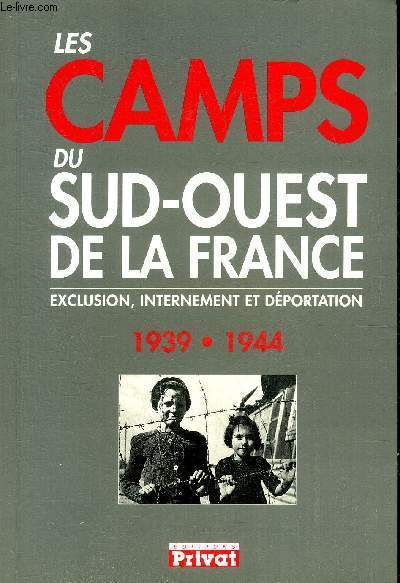 LES CAMPS DU SUD OUEST DE LA FRANCE 1939-1944 - EXCLUSION INTERNEMENT ET DEPORTATION.