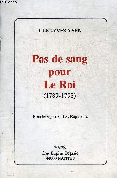 PAS DE SANG POUR LE ROI 1789-1793 - PREMIERE PARTIE : LES RAPINEURS + ENVOI DE L'AUTEUR.