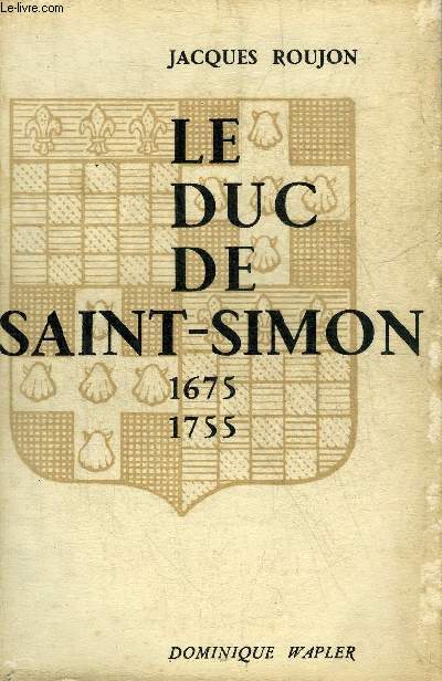 LE DUC DE SAINT-SIMON 1675-1755.
