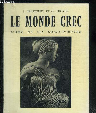LE MONDE GREC L'AME DE SES CHEFS D'OEUVRE.