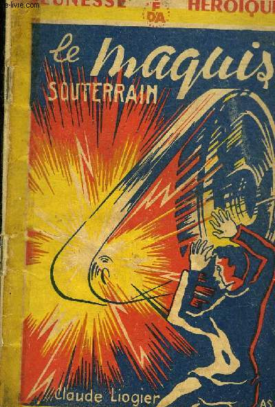 LE MAQUIS SOUTERRAIN - COLLECTION FRANCE D'ABORD.