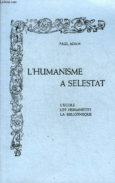 L'HUMANISME A SELESTAT - L'ECOLE LES HUMANISTES LA BIBLIOTHEQUE - 5E EDITION.