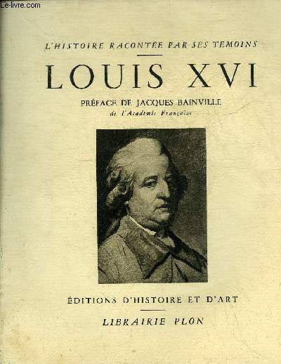 LOUIS XVI - COLLECTION L'HISTOIRE RACONTEE PAR SES TEMOINS.