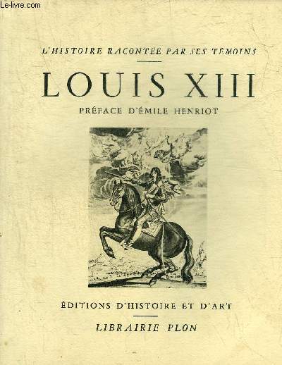 LOUIS XIII - COLLECTION L'HISTOIRE RACONTEE PAR SES TEMOINS.