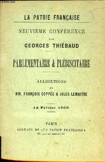 LA PATRIE FRANCAISE - NEUVIEME CONFERENCE PAR GEORGES THIEBAUD - PARLEMENTAIRE & PUBLISCITAIRE - ALLOCUTIONS DE MM.FRANCOIS COPPEE ET JULES LEMAITRE - 14 FEVRIER 1900.