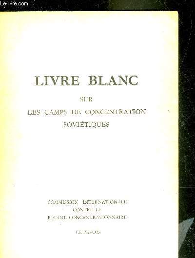 LIVRE BLANC SUR LES CAMPS DE CONCENTRATION SOVIETIQUES - COMMISSION INTERNATIONALE CONTRE LE REGIME CONCENTRATIONNAIRE.