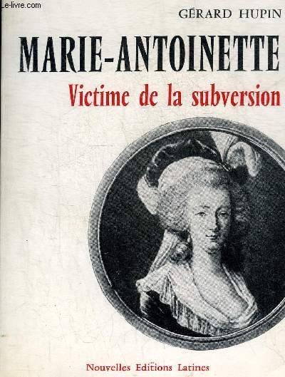 VICTIME DE LA SUBVERSION UNE GRANDE REINE MARIE ANTOINETTE.