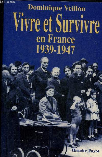 VIVRE ET SURVIVRE EN FRANCE 1939-1947.