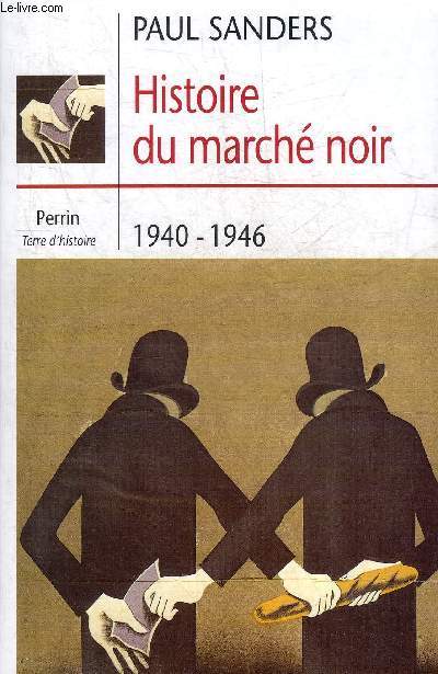 HISTOIRE DU MARCHE NOIR 1940-1946 - COLLECTION TERRE D'HISTOIRE.