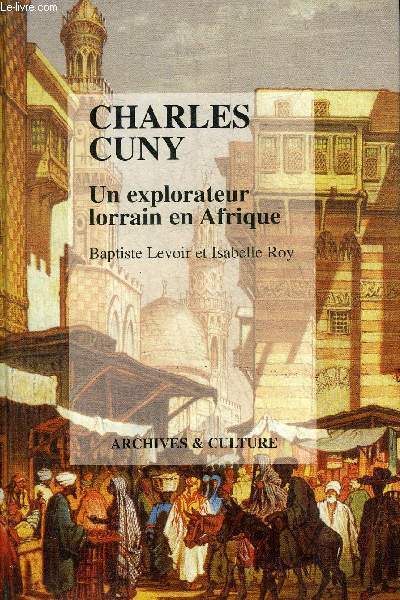 CHARLES CUNY UN EXPLORATEUR LORRAIN EN AFRIQUE.