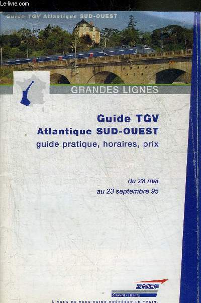 GUIDE TGV ATLANTIQUE SUD OUEST GUIDE PRATIQUE HORAIRES PRIX DU 28 MAI AU 23 SEPTEMBRE 1995.