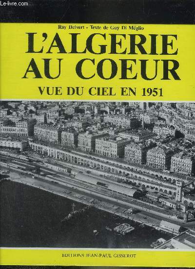 L'ALGERIE AU COEUR VUE DU CIEL EN 1951.