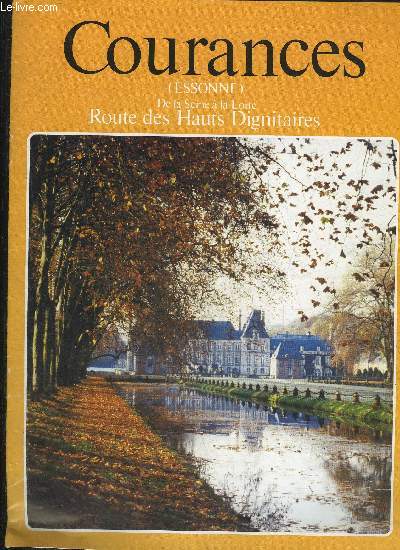 COURANCES (ESSONNE) DE LA SEINE A LA LOIRE ROUTE DES HAUTS DIGNITAIRES.