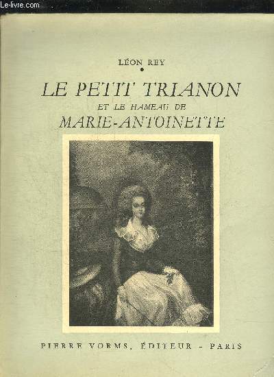 LE PETIT TRIANON ET LE HAMEAU DE MARIE ANTOINETTE - COLLECTION LE PASSE VIVANT.