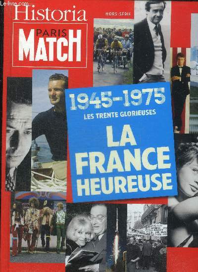 HISTORIA PARIS MATCH HORS SERIE - 1945-1976 LES TRENTE GLORIEUSES LA FRANCE HEUREUSE.
