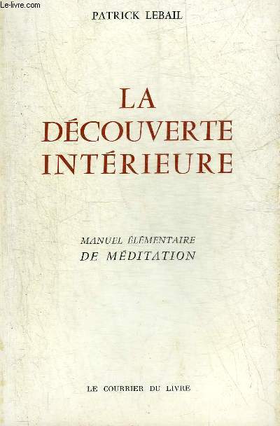 LA DECOUVERTE INTERIEURE - MANUEL ELEMENTAIRE DE MEDITATION.