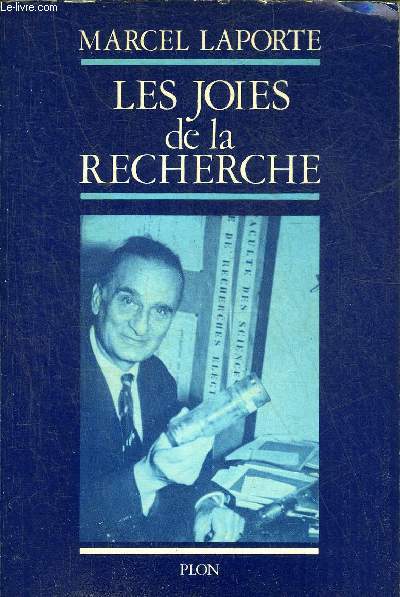LES JOIES DE LA RECHERCHE - LA VIE SCIENTIFIQUE D'UN PHYSICIEN FRANCAIS PIONNIER DE L'ELECTRONIQUE MODERNE.