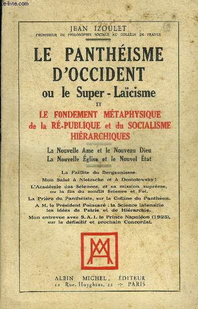 LE PANTHEISME D'OCCIDENT OU LE SUPER LAICISME ET LE FONDEMENT METAPHYSIQUE DE LA RE-PUBLIQUE ET DU SOCIALISME HIERARCHIQUES - LA NOUVELLE AME ET LE NOUVEAU DIEU - LA NOUVELLE EGLISE ET LE NOUVEL ETAT.