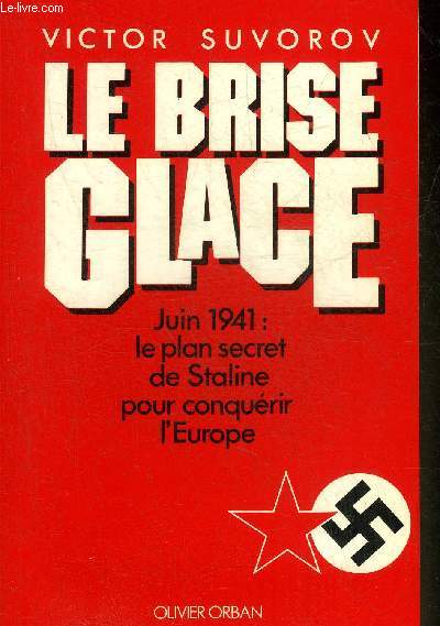 LE BRISE GLACE JUIN 1941 : LE PLAN SECRET DE STALINE POUR CONQUERIR L'EUROPE.