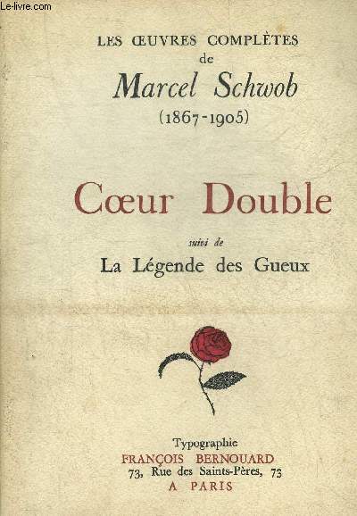 LES OEUVRES COMPLETES DE MARCEL SCHWOB 1867-1905 - COEUR DOUBLE SUIVI DE LA LEGENDE DES GUEUX.