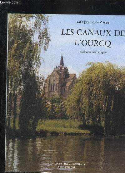 LES CANAUX DE L'OURCQ ITINERAIRES TOURISTIQUES - CANAUX SAINT MARTIN - SAINT DENIS DE L'OURCQ DU CLIGNON - L'OURCQ CANALISEE AU XVIEME SIECLE.