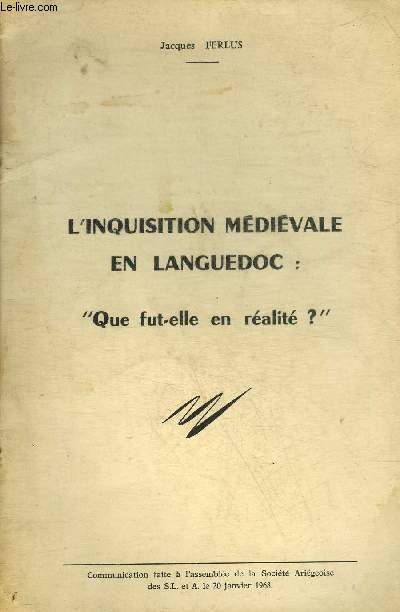 L'INQUISITION MEDIEVALE EN LANGUEDOC QUE FUT ELLE EN REALITE ?