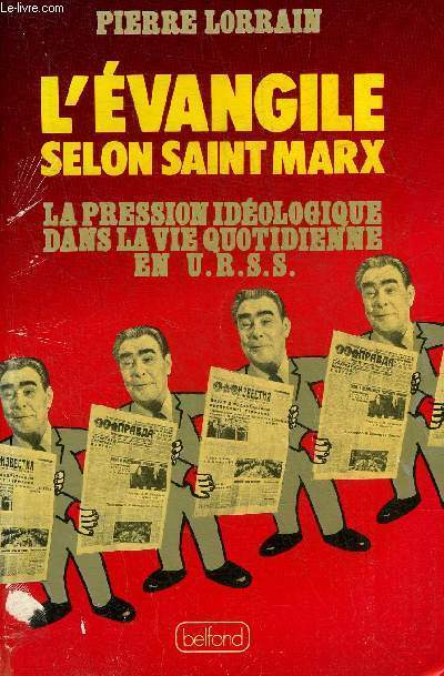 L'EVANGILE SELON SAINT MARX LA PRESSION IDEOLOGIQUE DANS LA VIE QUOTIDIENNE EN URSS.