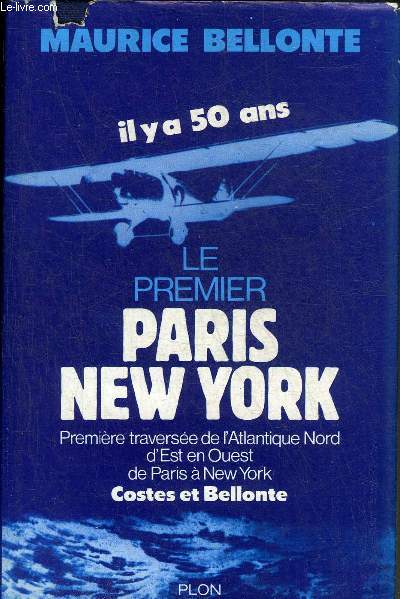 LE PREMIER PARIS NEW YORK - PREMIERE TRAVERSEE DE L'ATLANTIQUE NORD D'EST EN OUEST DE PARIS A NEW YORK.