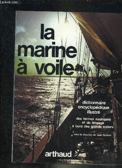 LA MARINE A VOILE DICTIONNAIRE ENCYCLOPEDIQUE ILLUSTRE DES TERMES NAUTIQUES ET DU LANGAGE A BORD DES GRANDS VOILIERS.