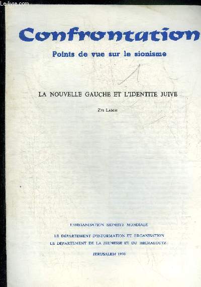CONFRONTATION POINTS DE VUE SUR LE SIONISME - LA NOUVELLE GAUCHE ET L'IDENTITE JUIVE.