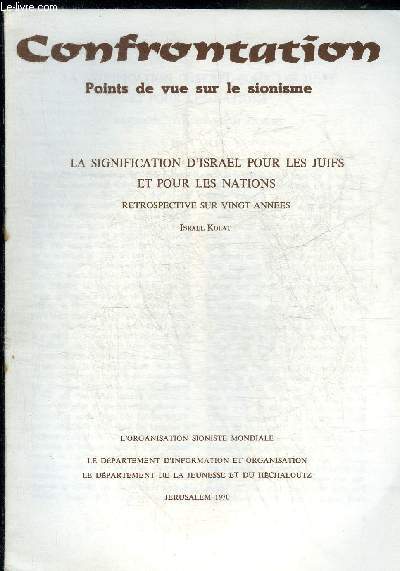 CONFRONTATION POINTS DE VUE SUR LE SIONISME - LA SIGNIFICATION D'ISRAEL POUR LES JUIFS ET POUR LES NATIONS - RETROSPECTIVE SUR VINGT ANNEES.